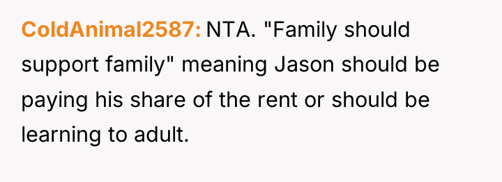 ColdAnimal2587 NTA. "Family should support family" meaning Jason should be...