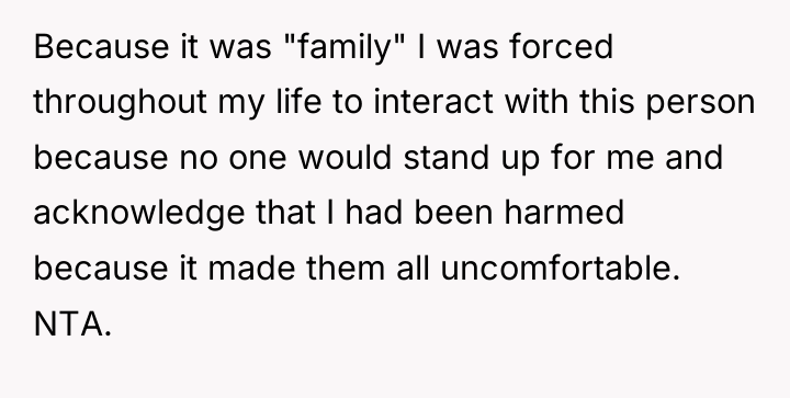 Because it was "family" I was forced throughout my life...