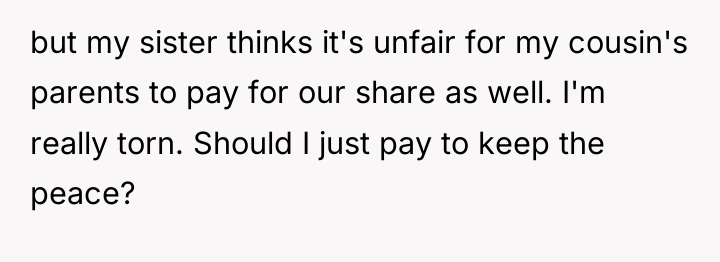 but my sister thinks it's unfair for my cousin's parents...
