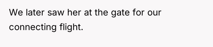 We later saw her at the gate for our connecting...