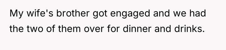 My wife's brother got engaged and we had the two...