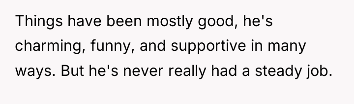 Things have been mostly good, he's charming, funny, and supportive...