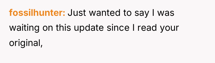 fossilhunter Just wanted to say I was waiting on this...