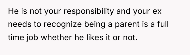 He is not your responsibility and your ex needs to...