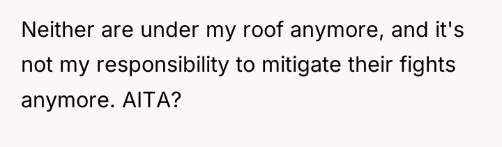 Neither are under my roof anymore, and it's not my...