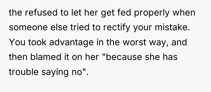 the refused to let her get fed properly when someone...