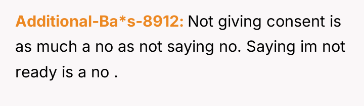 Additional-Ba*s-8912 Not giving consent is as much a no as...