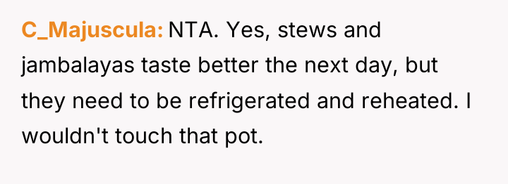C_Majuscula NTA. Yes, stews and jambalayas taste better the next...
