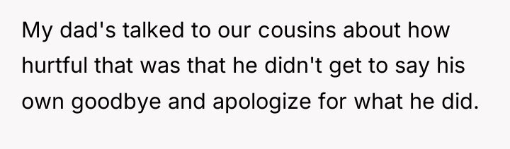 My dad's talked to our cousins about how hurtful that...