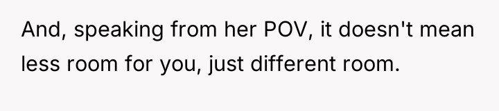 And, speaking from her POV, it doesn't mean less room...