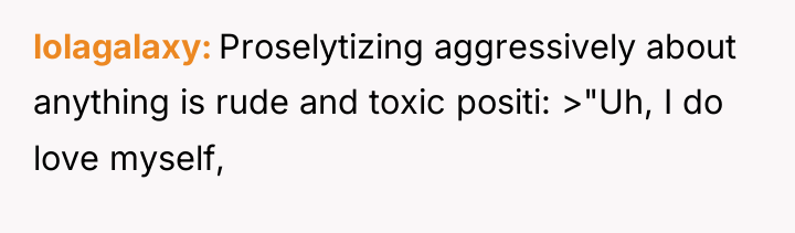 lolagalaxy Proselytizing aggressively about anything is rude and toxic positi:...
