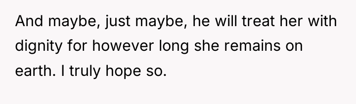 And maybe, just maybe, he will treat her with dignity...