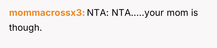 mommacrossx3 NTA: NTA.....your mom is though.