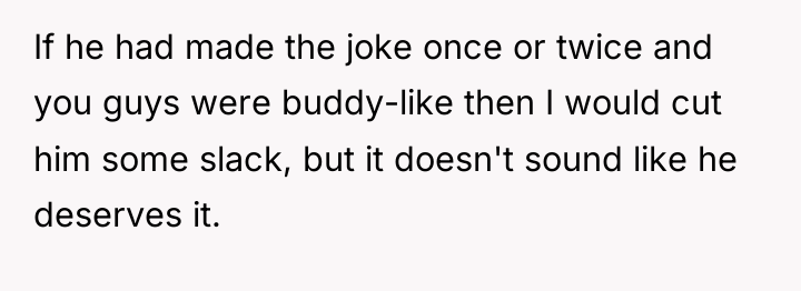 If he had made the joke once or twice and...