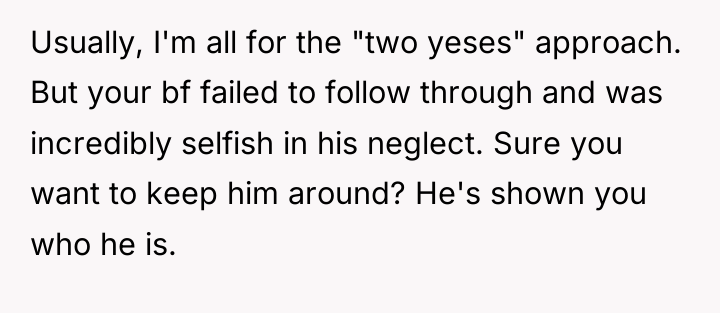 Usually, I'm all for the "two yeses" approach. But your...