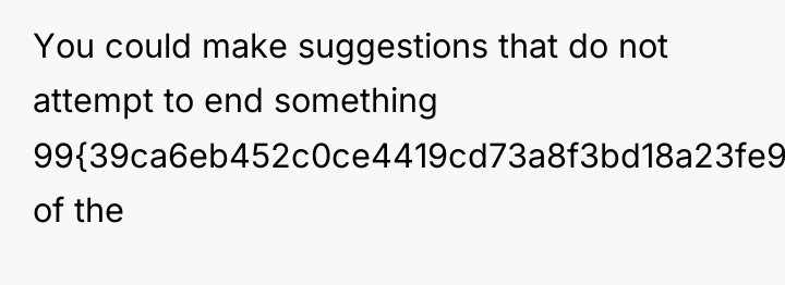 You could make suggestions that do not attempt to end...