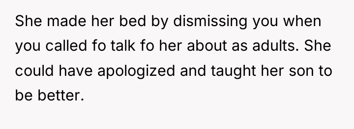 She made her bed by dismissing you when you called...