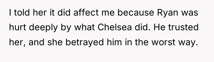 I told her it did affect me because Ryan was...