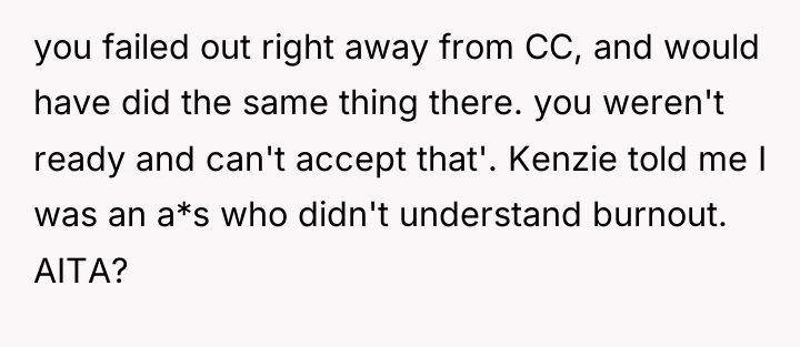you failed out right away from CC, and would have...