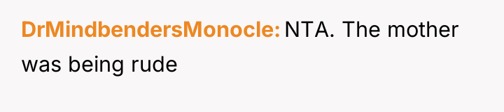 DrMindbendersMonocle NTA. The mother was being rude