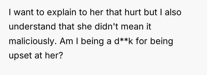 I want to explain to her that hurt but I...
