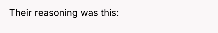 Their reasoning was this: