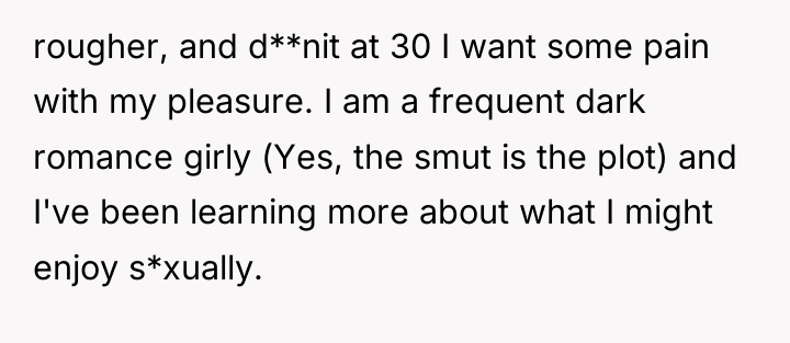 rougher, and d**nit at 30 I want some pain with...
