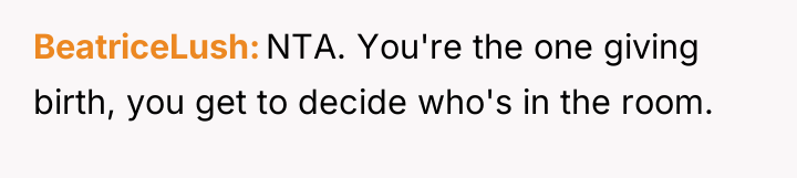 BeatriceLush NTA. You're the one giving birth, you get to...