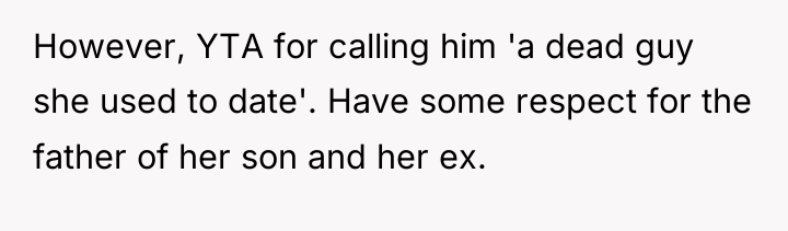 However, YTA for calling him 'a dead guy she used...