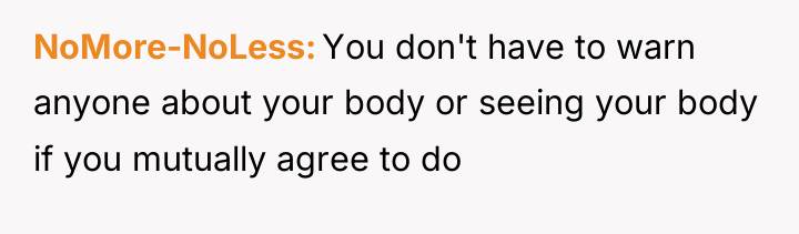 NoMore-NoLess You don't have to warn anyone about your body...