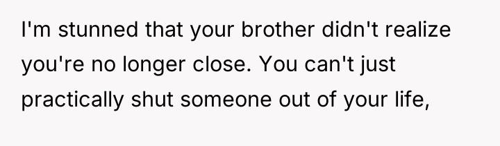 I'm stunned that your brother didn't realize you're no longer...