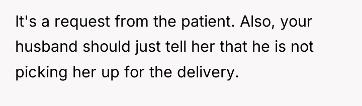 It's a request from the patient. Also, your husband should...