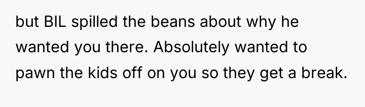 but BIL spilled the beans about why he wanted you...