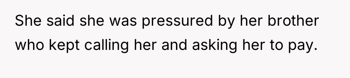 She said she was pressured by her brother who kept...
