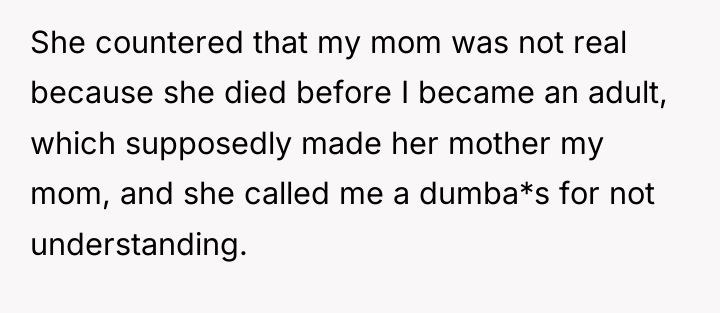 She countered that my mom was not real because she...