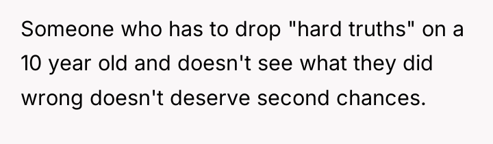 Someone who has to drop "hard truths" on a 10...