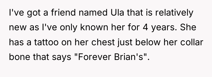 I've got a friend named Ula that is relatively new...