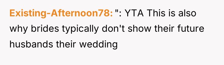 Existing-Afternoon78 ": YTA This is also why brides typically don't...