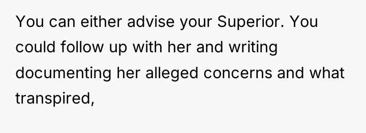 You can either advise your Superior. You could follow up...