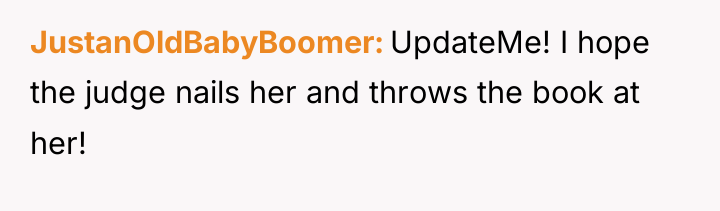 JustanOldBabyBoomer UpdateMe! I hope the judge nails her and throws...