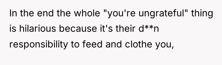 In the end the whole "you're ungrateful" thing is hilarious...