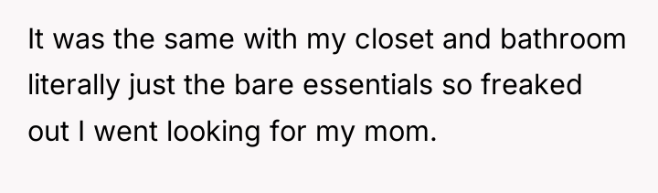 It was the same with my closet and bathroom literally...