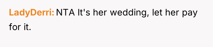 LadyDerri NTA It's her wedding, let her pay for it.