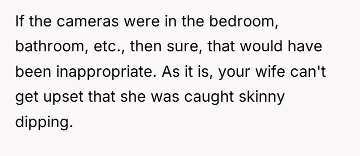 If the cameras were in the bedroom, bathroom, etc., then...