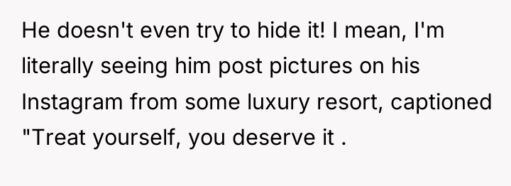 He doesn't even try to hide it! I mean, I'm...