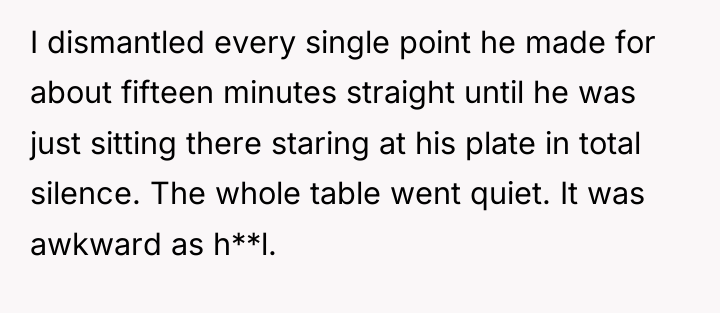 I dismantled every single point he made for about fifteen...