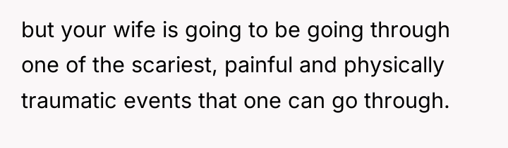 but your wife is going to be going through one...