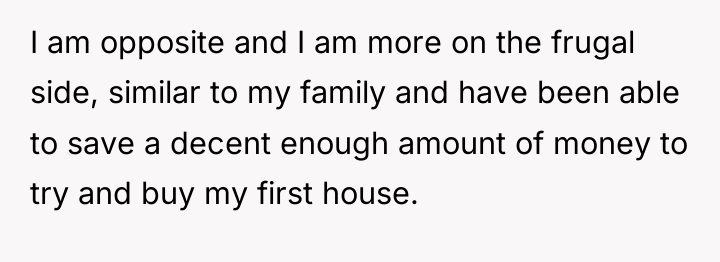 I am opposite and I am more on the frugal...