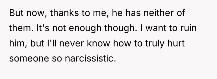 But now, thanks to me, he has neither of them....