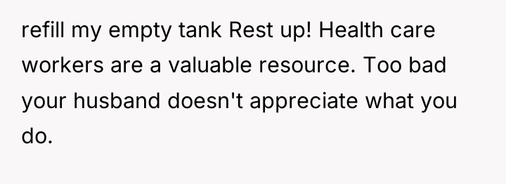 refill my empty tank Rest up! Health care workers are...